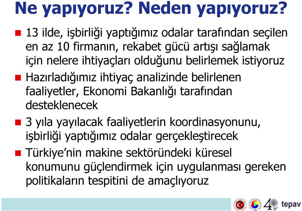 ihtiyaçları olduğunu belirlemek istiyoruz Hazırladığımız ihtiyaç analizinde belirlenen faaliyetler, Ekonomi Bakanlığı