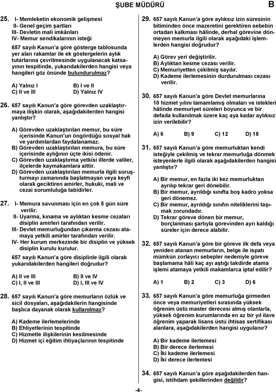 göstergelerin aylık tutarlarına çevrilmesinde uygulanacak katsayının tespitinde, yukarıdakilerden hangisi veya hangileri göz önünde bulundurulmaz? A) Yalnız I ) I ve II C) II ve III D) Yalnız IV 26.