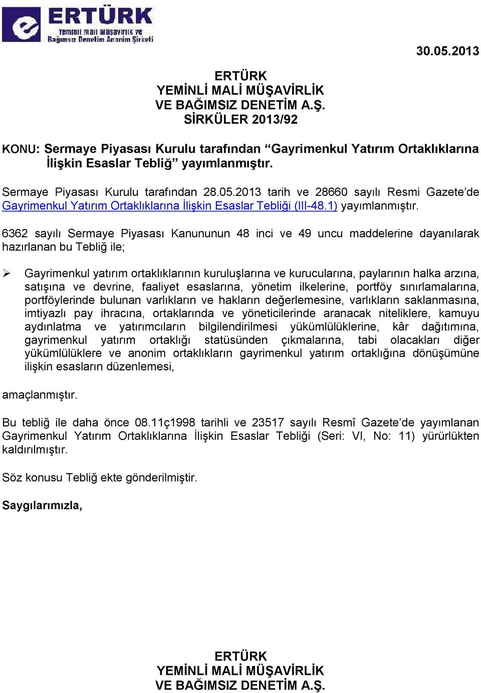 6362 sayılı Sermaye Piyasası Kanununun 48 inci ve 49 uncu maddelerine dayanılarak hazırlanan bu Tebliğ ile; Gayrimenkul yatırım ortaklıklarının kuruluşlarına ve kurucularına, paylarının halka arzına,