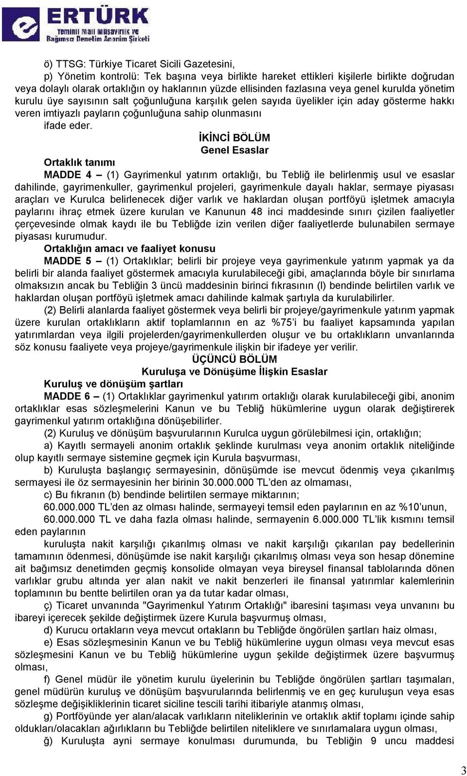 İKİNCİ BÖLÜM Genel Esaslar Ortaklık tanımı MADDE 4 (1) Gayrimenkul yatırım ortaklığı, bu Tebliğ ile belirlenmiş usul ve esaslar dahilinde, gayrimenkuller, gayrimenkul projeleri, gayrimenkule dayalı