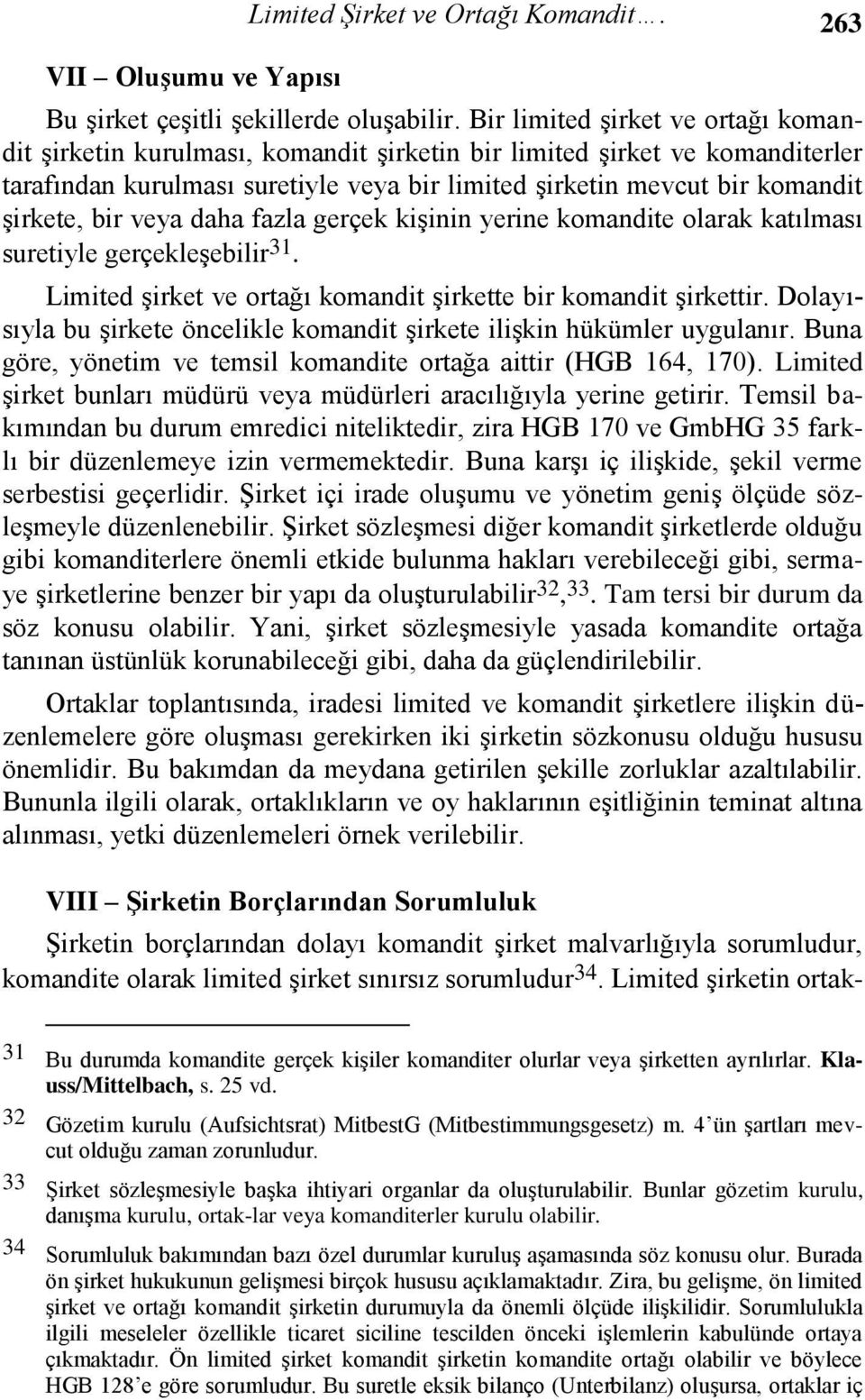 bir veya daha fazla gerçek kişinin yerine komandite olarak katılması suretiyle gerçekleşebilir 31. Limited şirket ve ortağı komandit şirkette bir komandit şirkettir.