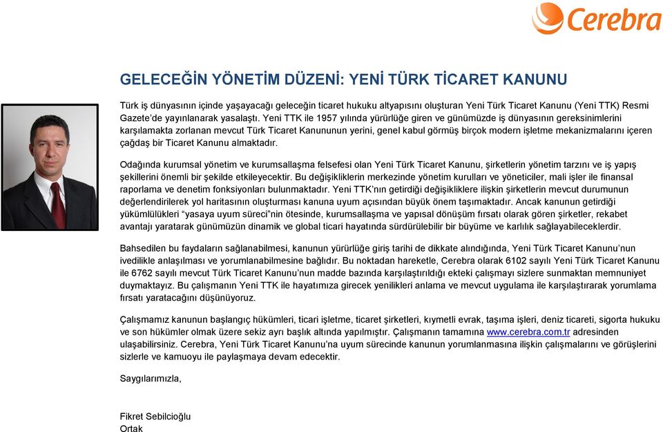 Yeni TTK ile 1957 yılında yürürlüğe giren ve günümüzde iş dünyasının gereksinimlerini karşılamakta zorlanan mevcut Türk Ticaret Kanununun yerini, genel kabul görmüş birçok modern işletme