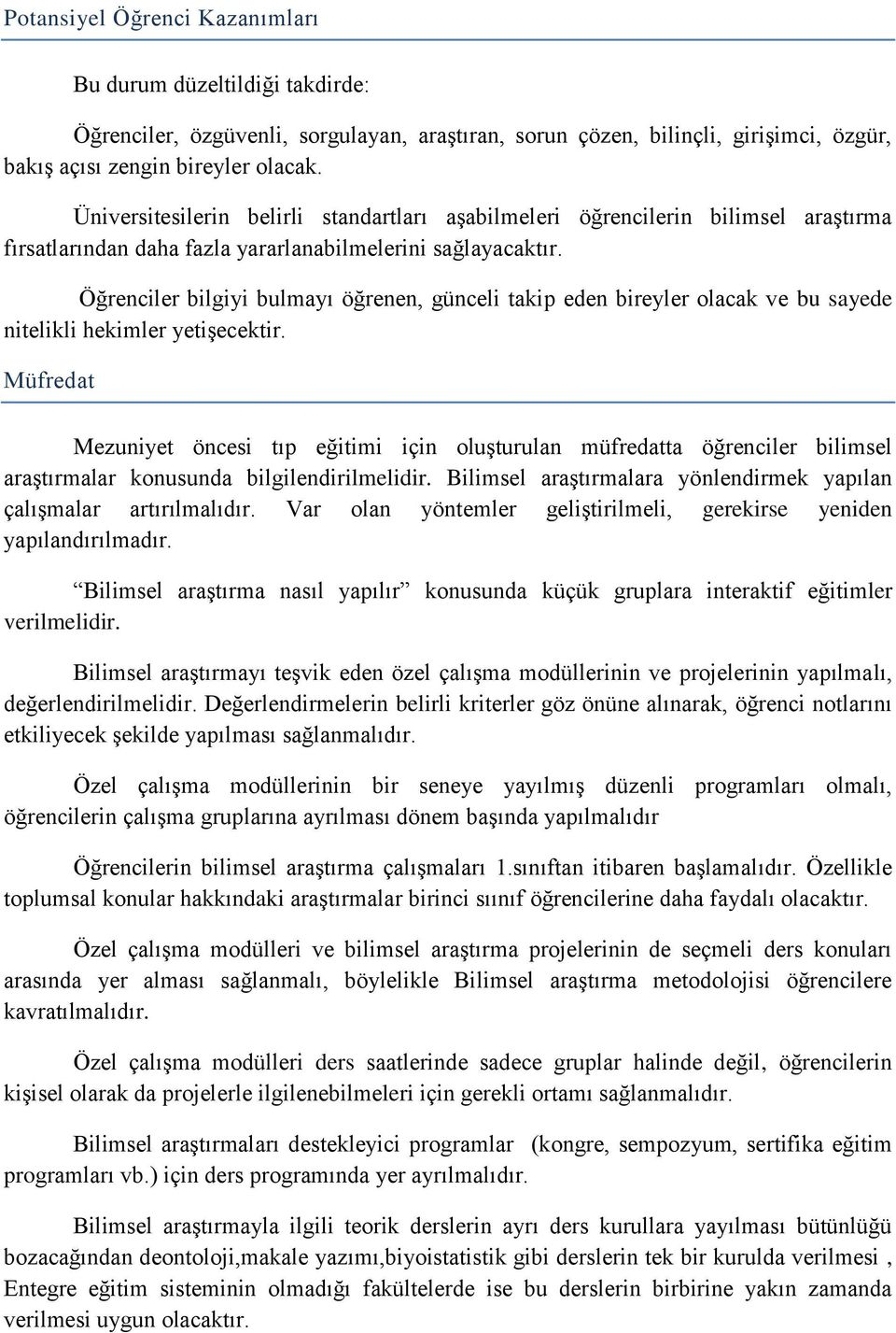 Öğrenciler bilgiyi bulmayı öğrenen, günceli takip eden bireyler olacak ve bu sayede nitelikli hekimler yetişecektir.