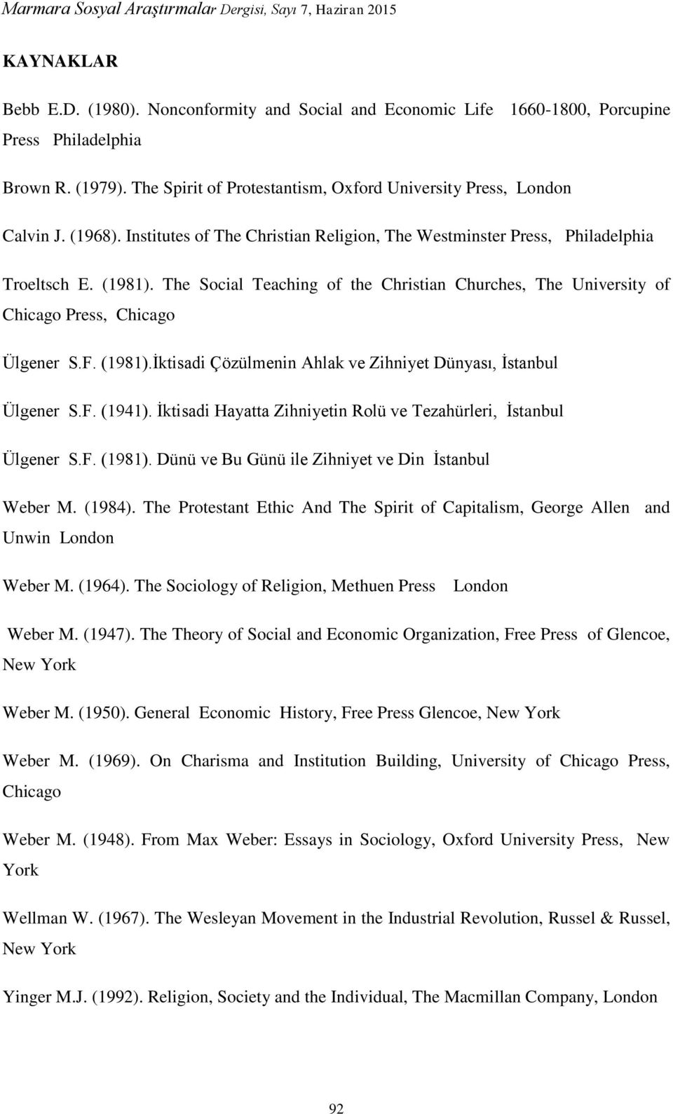 The Social Teaching of the Christian Churches, The University of Chicago Press, Chicago Ülgener S.F. (1981).İktisadi Çözülmenin Ahlak ve Zihniyet Dünyası, İstanbul Ülgener S.F. (1941).