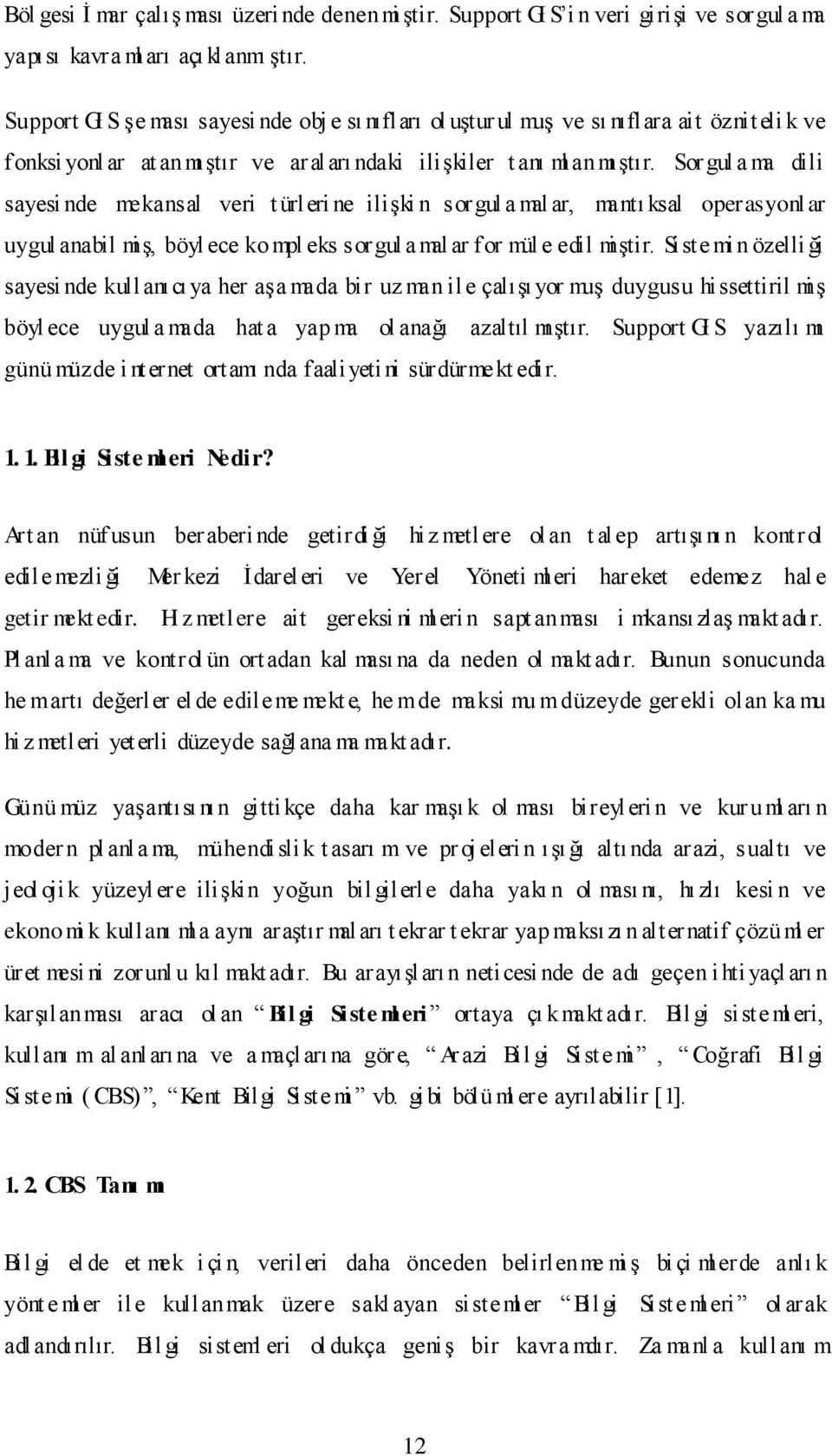 Sor gul a ma dili sayesi nde mekansal veri t ürleri ne iliki n sorgul a mal ar, mant ksal operasyonl ar uygul anabil mi, b yl ece ko mpl eks sorgul a mal ar for mül e edil mitir.