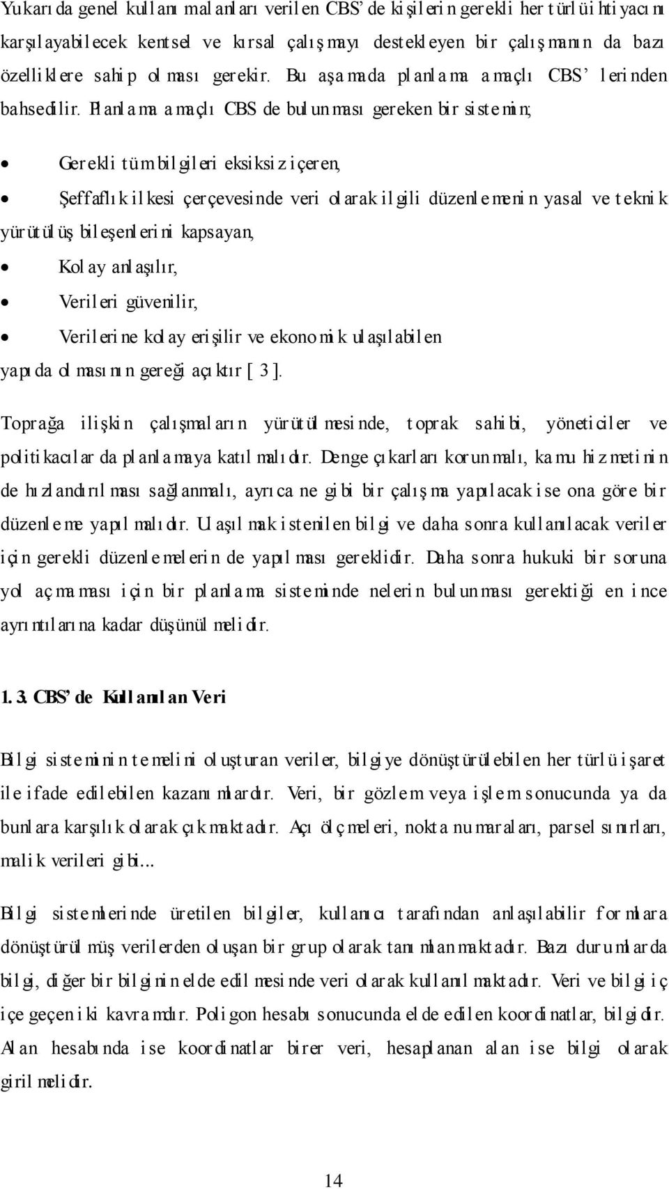 Planla ma a maçl CBS de bul unmas gereken bir siste mi n; Gerekli tümbil gileri eksiksiz içeren, effafl k il kesi çerçevesinde veri ol arak il gili düzenl e meni n yasal ve t ekni k yür üt ül ü