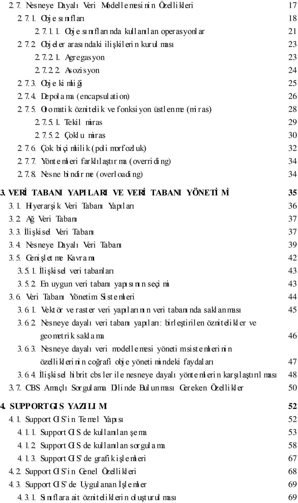 7. 5. 2. اokl u miras 30 2. 7. 6. اok biçi mlilik (poli morfozl uk) 32 2. 7. 7. Y nt e ml eri farkl lat r ma (overri di ng) 34 2. 7. 8. Nesne bi ndir me (overl oadi ng) 34 3.