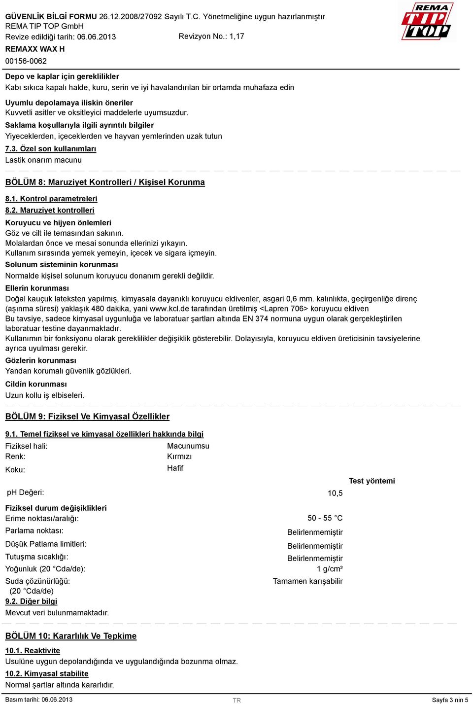 Özel son kullanımları Lastik onarım macunu BÖLÜM 8: Maruziyet Kontrolleri / Kişisel Korunma 8.1. Kontrol parametreleri 8.2.