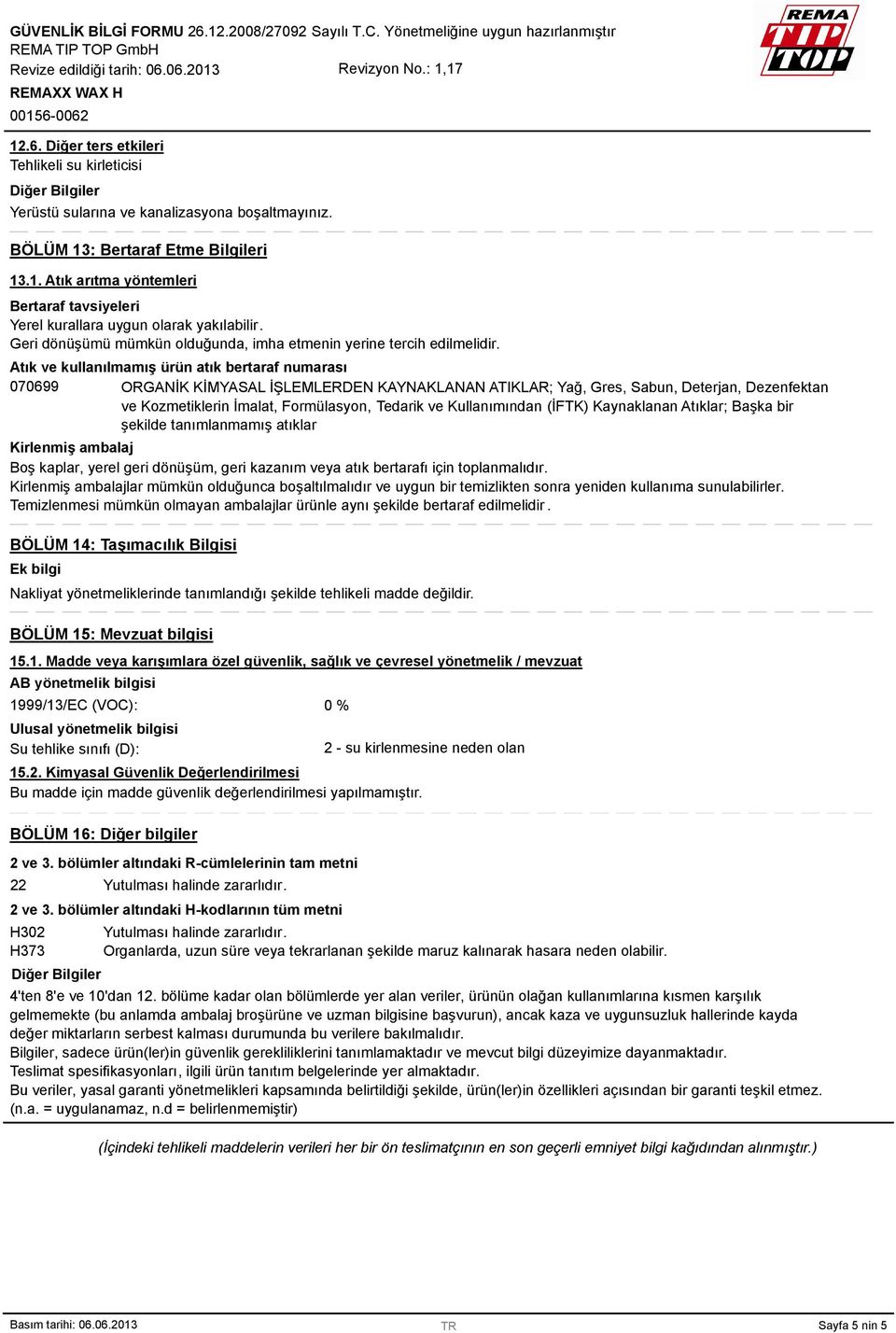 Atık ve kullanılmamış ürün atık bertaraf numarası 070699 ORGANİK KİMYASAL İŞLEMLERDEN KAYNAKLANAN ATIKLAR; Yağ, Gres, Sabun, Deterjan, Dezenfektan ve Kozmetiklerin İmalat, Formülasyon, Tedarik ve