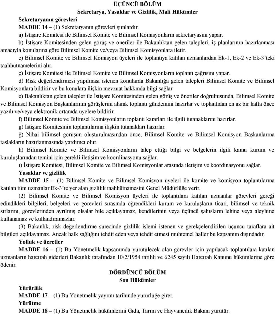 b) İstişare Komitesinden gelen görüş ve öneriler ile Bakanlıktan gelen talepleri, iş planlarının hazırlanması amacıyla konularına göre Bilimsel Komite ve/veya Bilimsel Komisyonlara iletir.