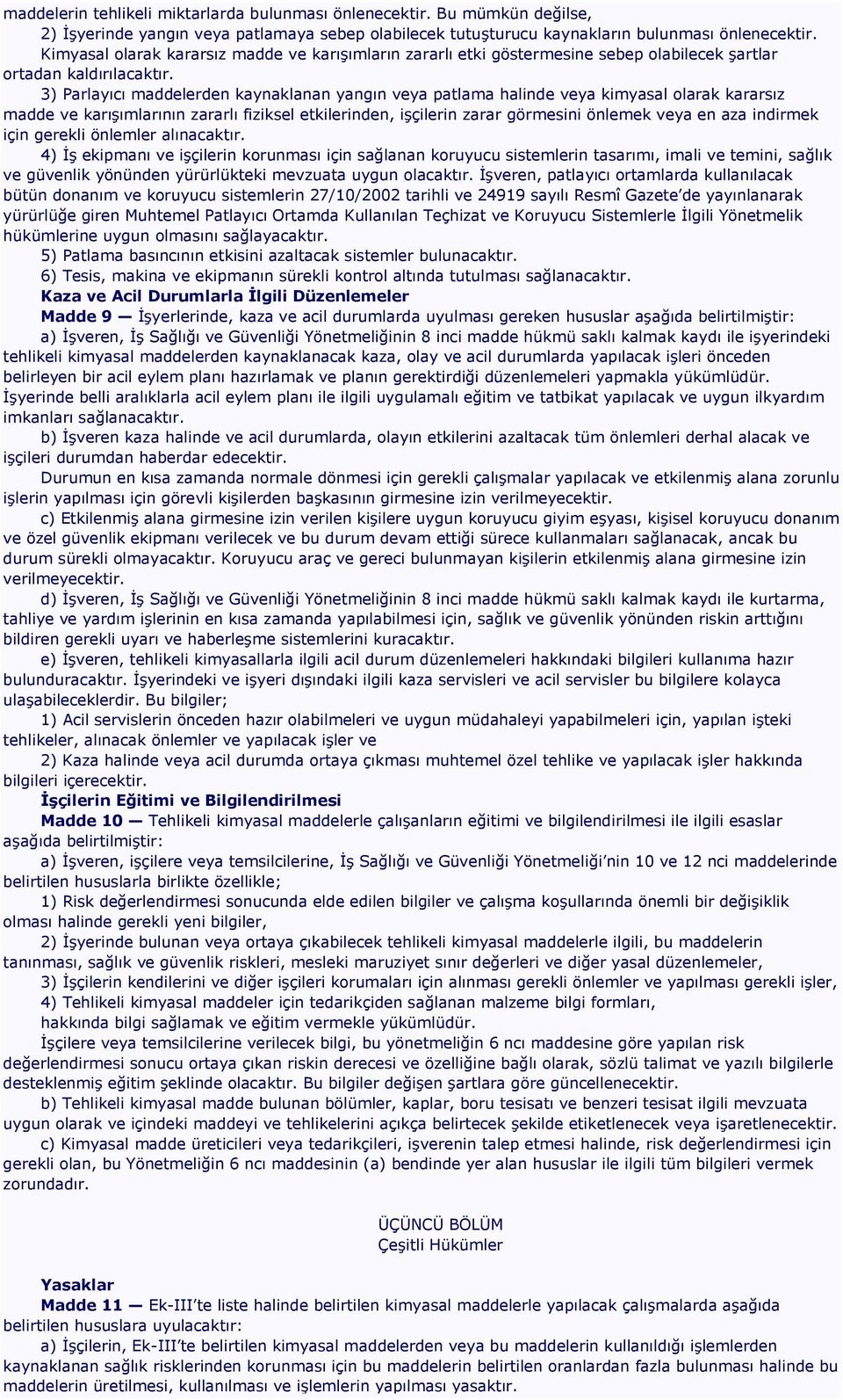 3) Parlayıcı maddelerden kaynaklanan yangın veya patlama halinde veya kimyasal olarak kararsız madde ve karıģımlarının zararlı fiziksel etkilerinden, iģçilerin zarar görmesini önlemek veya en aza