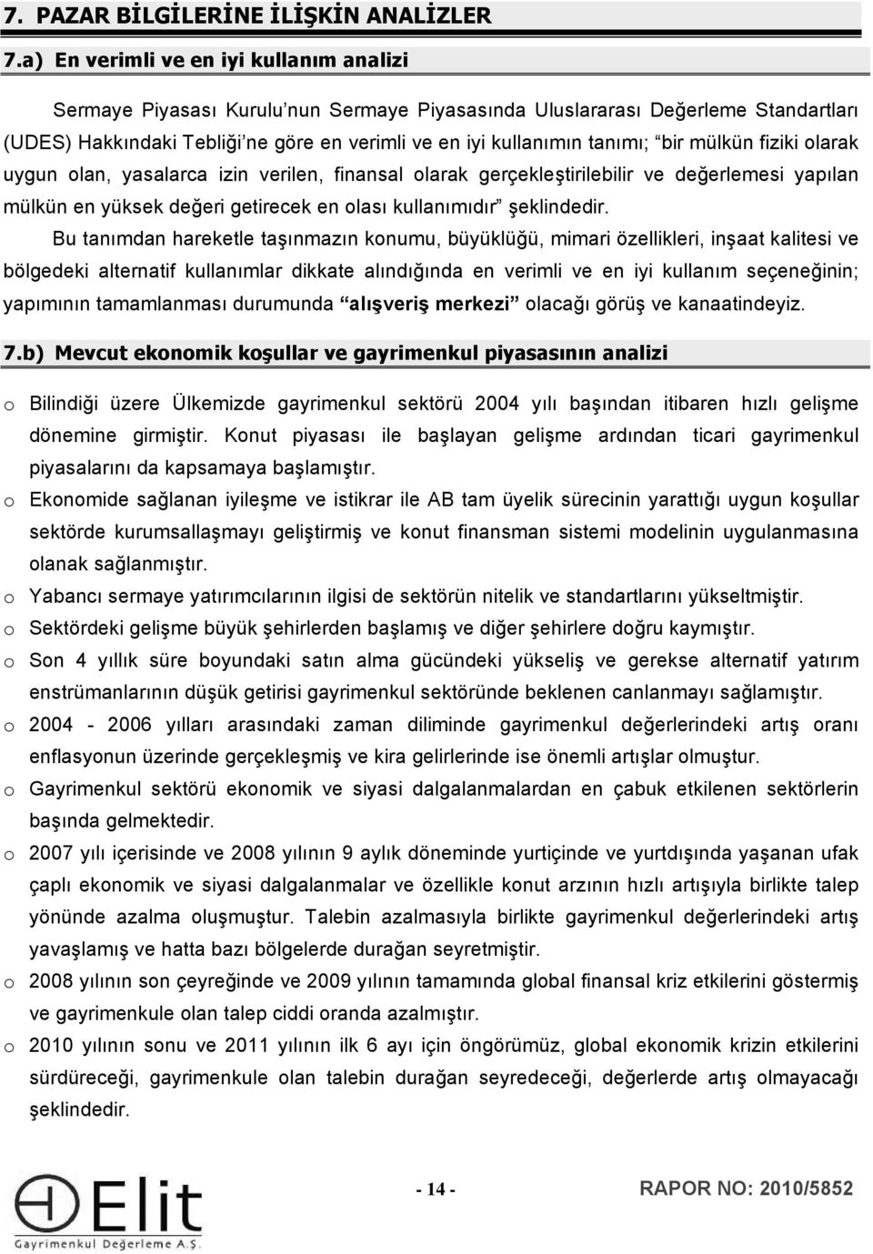 bir mülkün fiziki olarak uygun olan, yasalarca izin verilen, finansal olarak gerçekleştirilebilir ve değerlemesi yapılan mülkün en yüksek değeri getirecek en olası kullanımıdır şeklindedir.