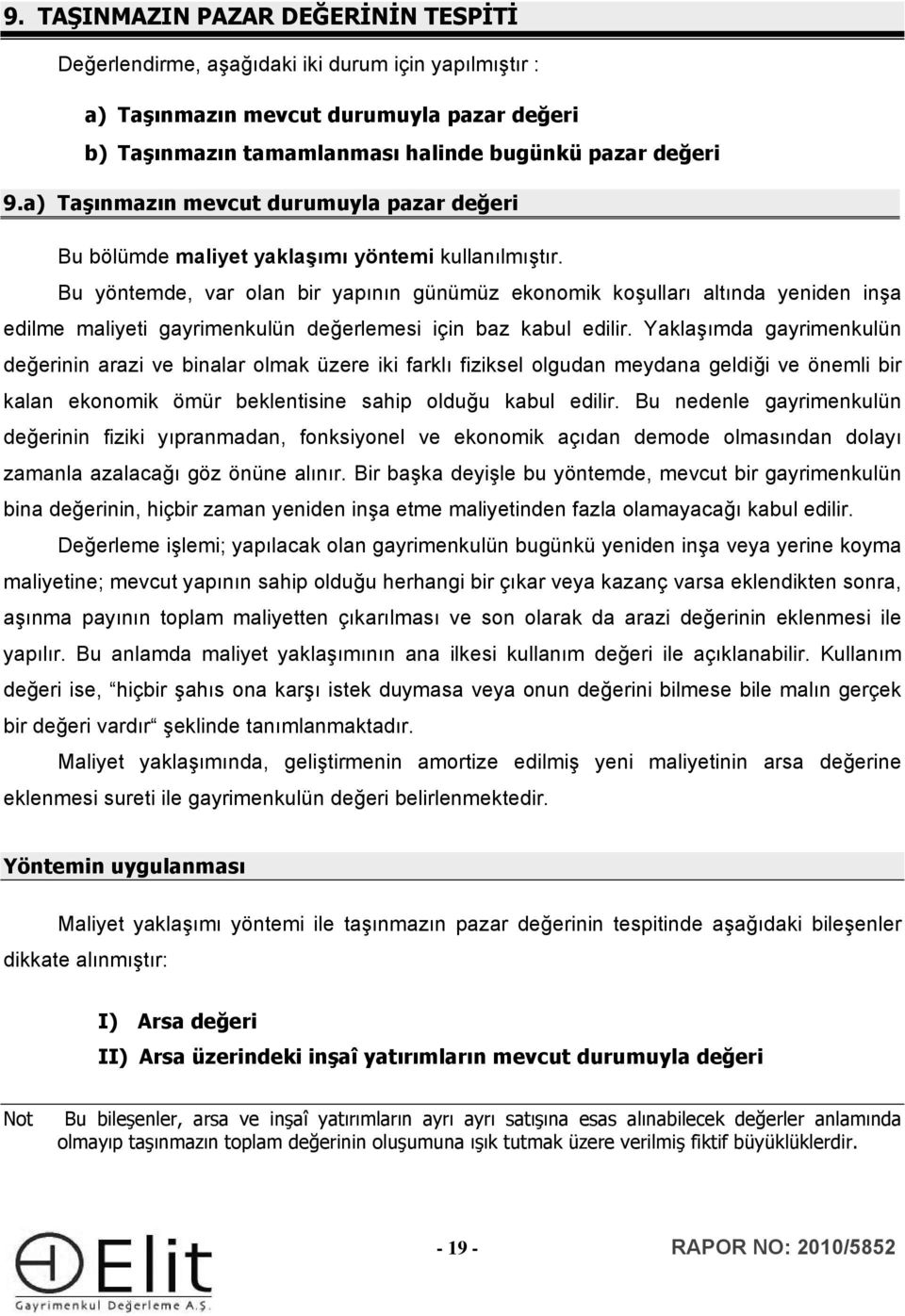 Bu yöntemde, var olan bir yapının günümüz ekonomik koşulları altında yeniden inşa edilme maliyeti gayrimenkulün değerlemesi için baz kabul edilir.