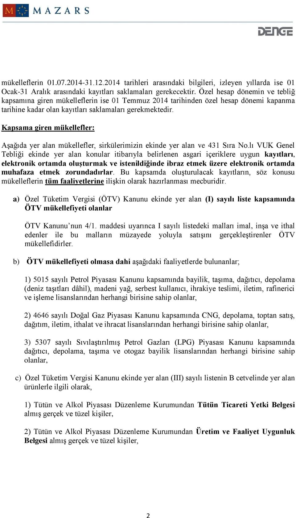 Kapsama giren mükellefler: Aşağıda yer alan mükellefler, sirkülerimizin ekinde yer alan ve 431 Sıra No.