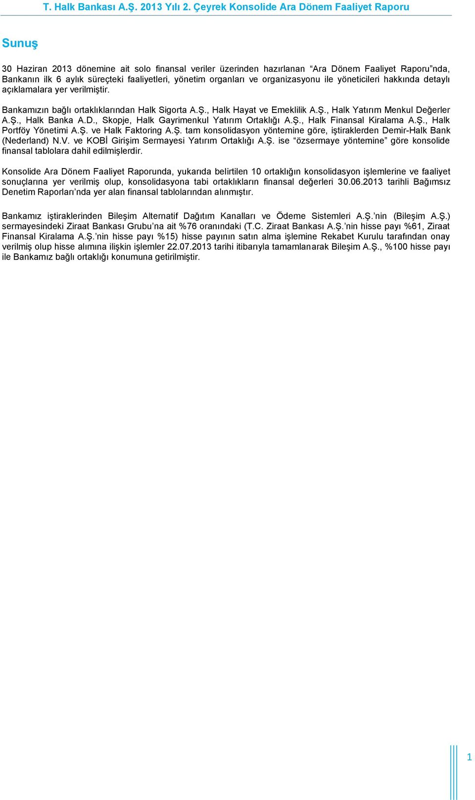 yönetim organları ve organizasyonu ile yöneticileri hakkında detaylı açıklamalara yer verilmiştir. Bankamızın bağlı ortaklıklarından Halk Sigorta A.Ş., Halk Hayat ve Emeklilik A.Ş., Halk Yatırım Menkul Değerler A.