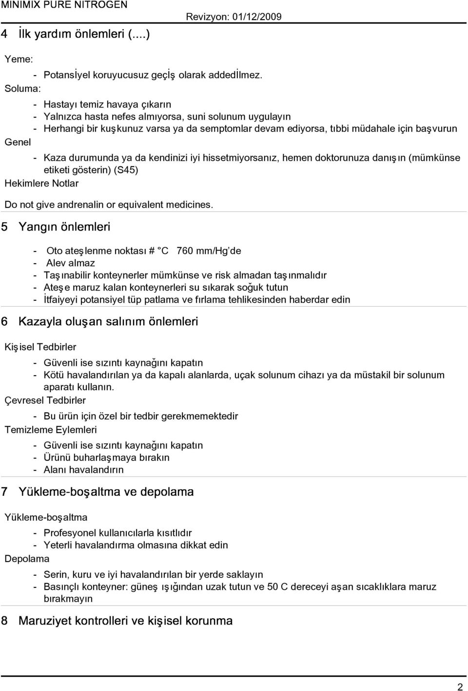 Kaza durumunda ya da kendinizi iyi hissetmiyorsanýz, hemen doktorunuza danýþýn (mümkünse etiketi gösterin) (S45) Hekimlere Notlar Do not give andrenalin or equivalent medicines.