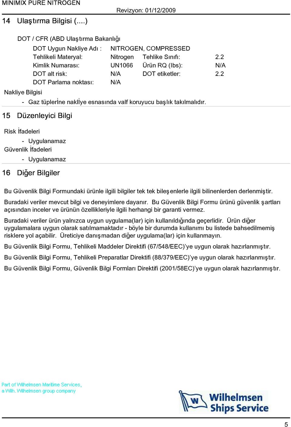 Risk Ýfadeleri - Uygulanamaz Güvenlik Ýfadeleri - Uygulanamaz Bu Güvenlik Bilgi Formundaki ürünle ilgili bilgiler tek tek bileþenlerle ilgili bilinenlerden derlenmiþtir.