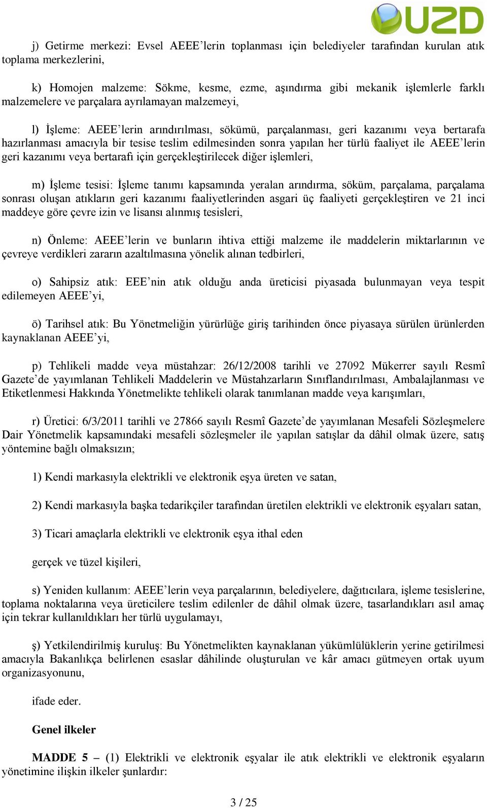 yapılan her türlü faaliyet ile AEEE lerin geri kazanımı veya bertarafı için gerçekleştirilecek diğer işlemleri, m) İşleme tesisi: İşleme tanımı kapsamında yeralan arındırma, söküm, parçalama,