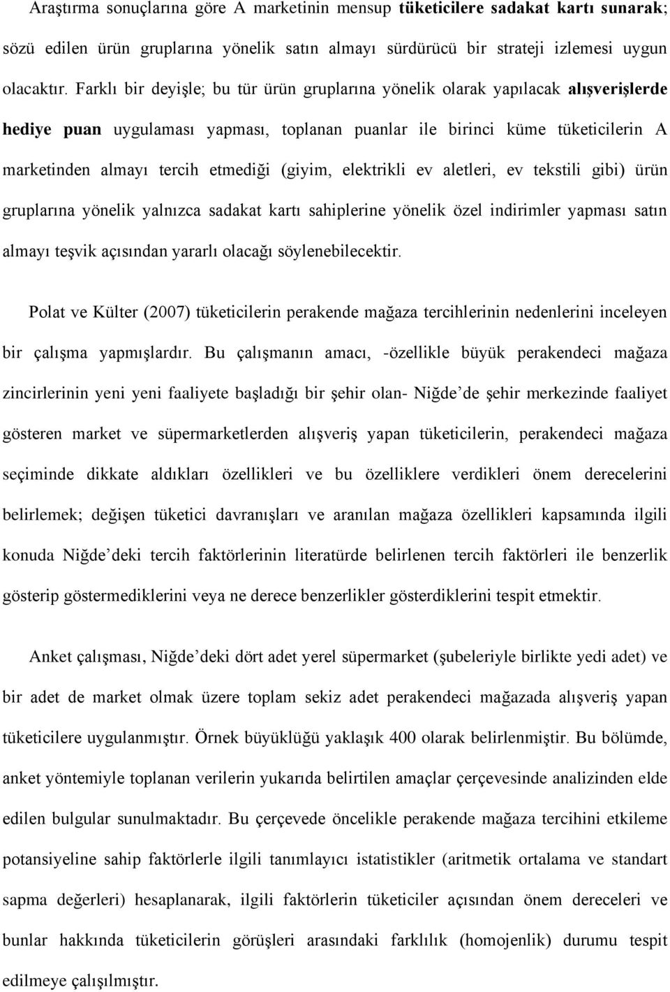 (giyim, elektrikli ev aletleri, ev tekstili gibi) ürün gruplarına yönelik yalnızca sadakat kartı sahiplerine yönelik özel indirimler yapması satın almayı teşvik açısından yararlı olacağı