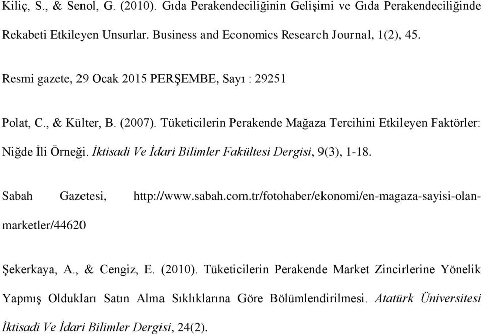 İktisadi Ve İdari Bilimler Fakültesi Dergisi, 9(3), 1-18. Sabah Gazetesi, http://www.sabah.com.tr/fotohaber/ekonomi/en-magaza-sayisi-olanmarketler/44620 Şekerkaya, A.