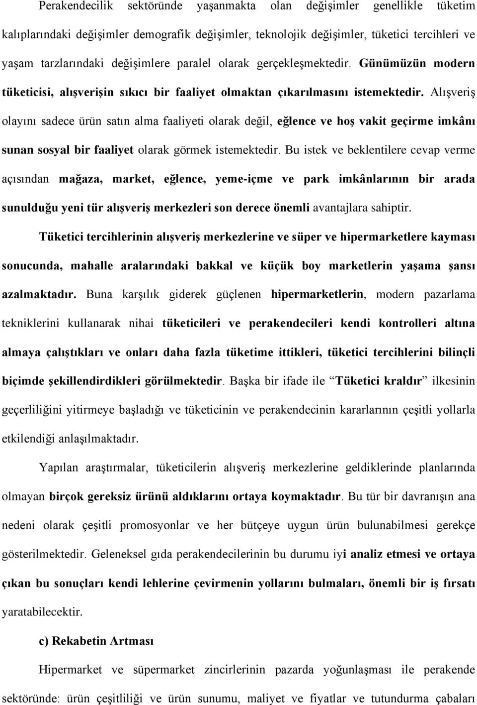 Alışveriş olayını sadece ürün satın alma faaliyeti olarak değil, eğlence ve hoş vakit geçirme imkânı sunan sosyal bir faaliyet olarak görmek istemektedir.