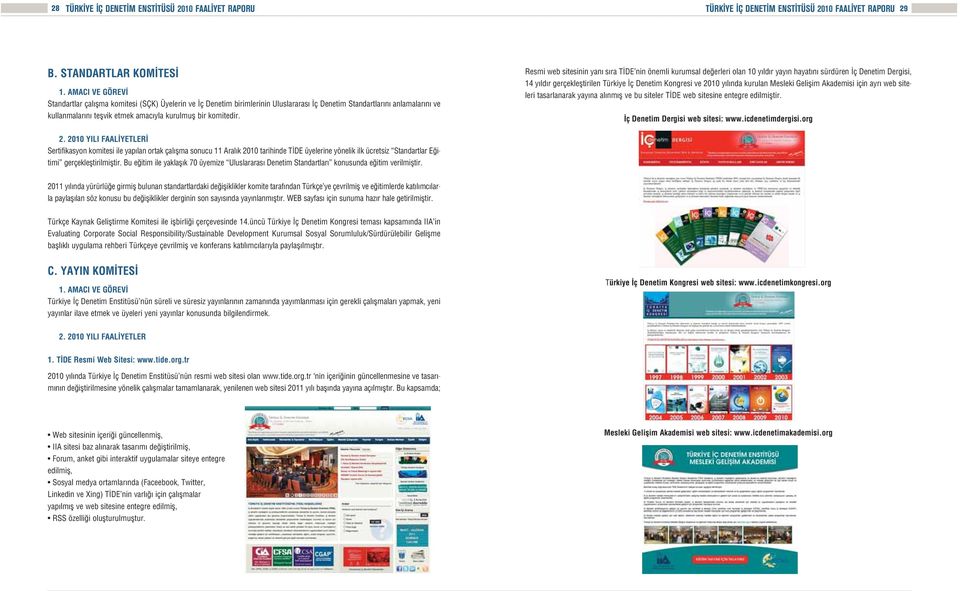 Resmi web sitesinin yan s ra T DE nin önemli kurumsal de erleri olan 10 y ld r yay n hayat n sürdüren ç Denetim Dergisi, 14 y ld r gerçeklefltirilen Türkiye ç Denetim Kongresi ve 2010 y l nda kurulan