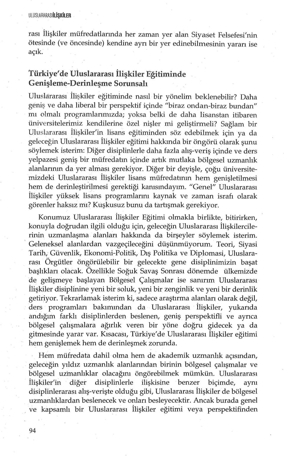 Daha genir;; ve daha liberal bir perspektif ic;inde "biraz ondan-biraz bundan" ml olmah programlanmlzda; yoksa belki de daha lisanstan itibaren univcrsitelerimiz kendilerine ozel nir;;ler mi