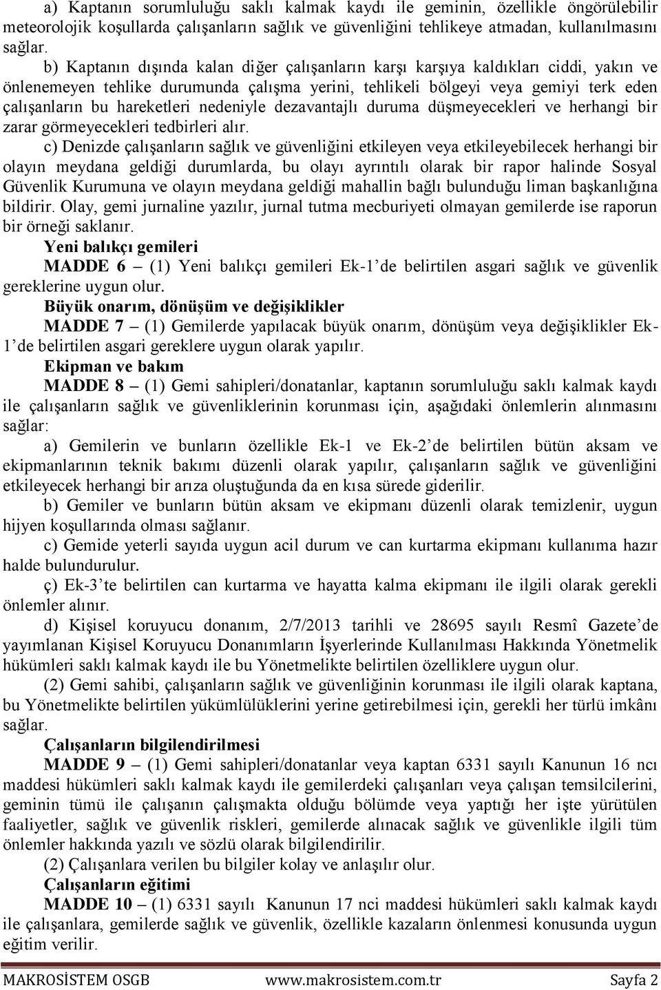 nedeniyle dezavantajlı duruma düşmeyecekleri ve herhangi bir zarar görmeyecekleri tedbirleri alır.