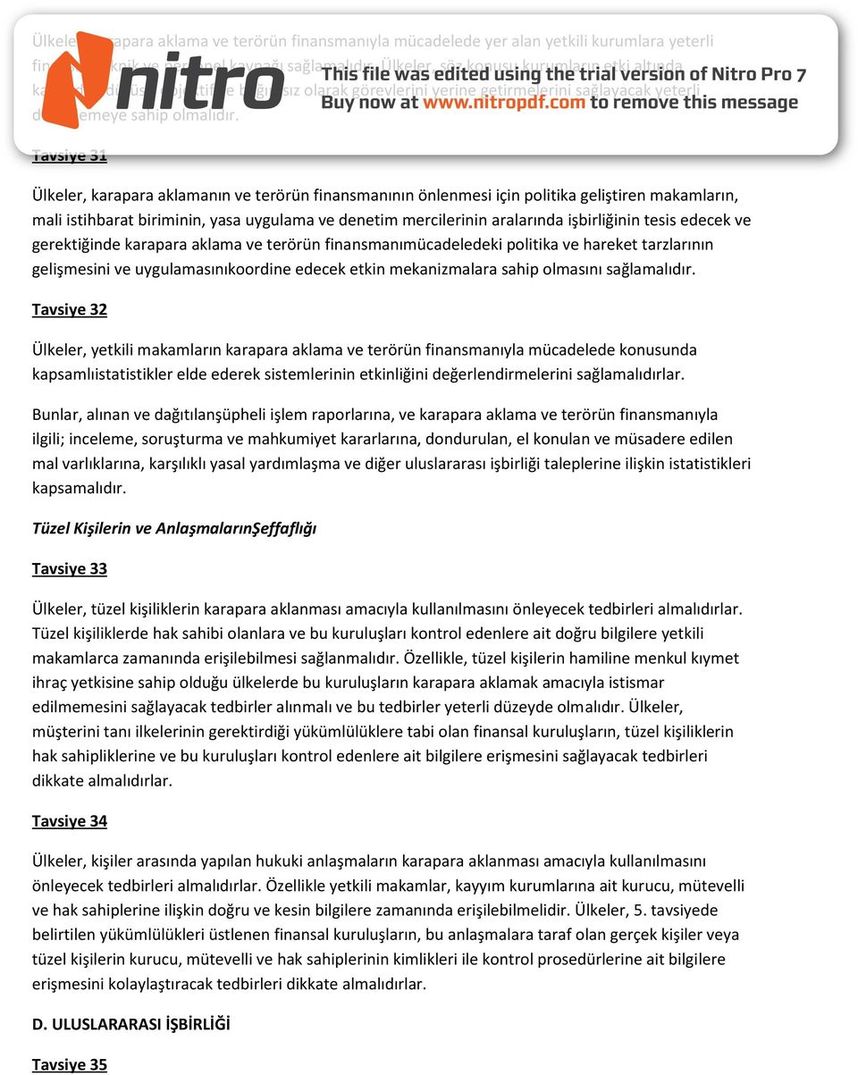 Tavsiye 31 Ülkeler, karapara aklamanın ve terörün finansmanının önlenmesi için politika geliştiren makamların, mali istihbarat biriminin, yasa uygulama ve denetim mercilerinin aralarında işbirliğinin