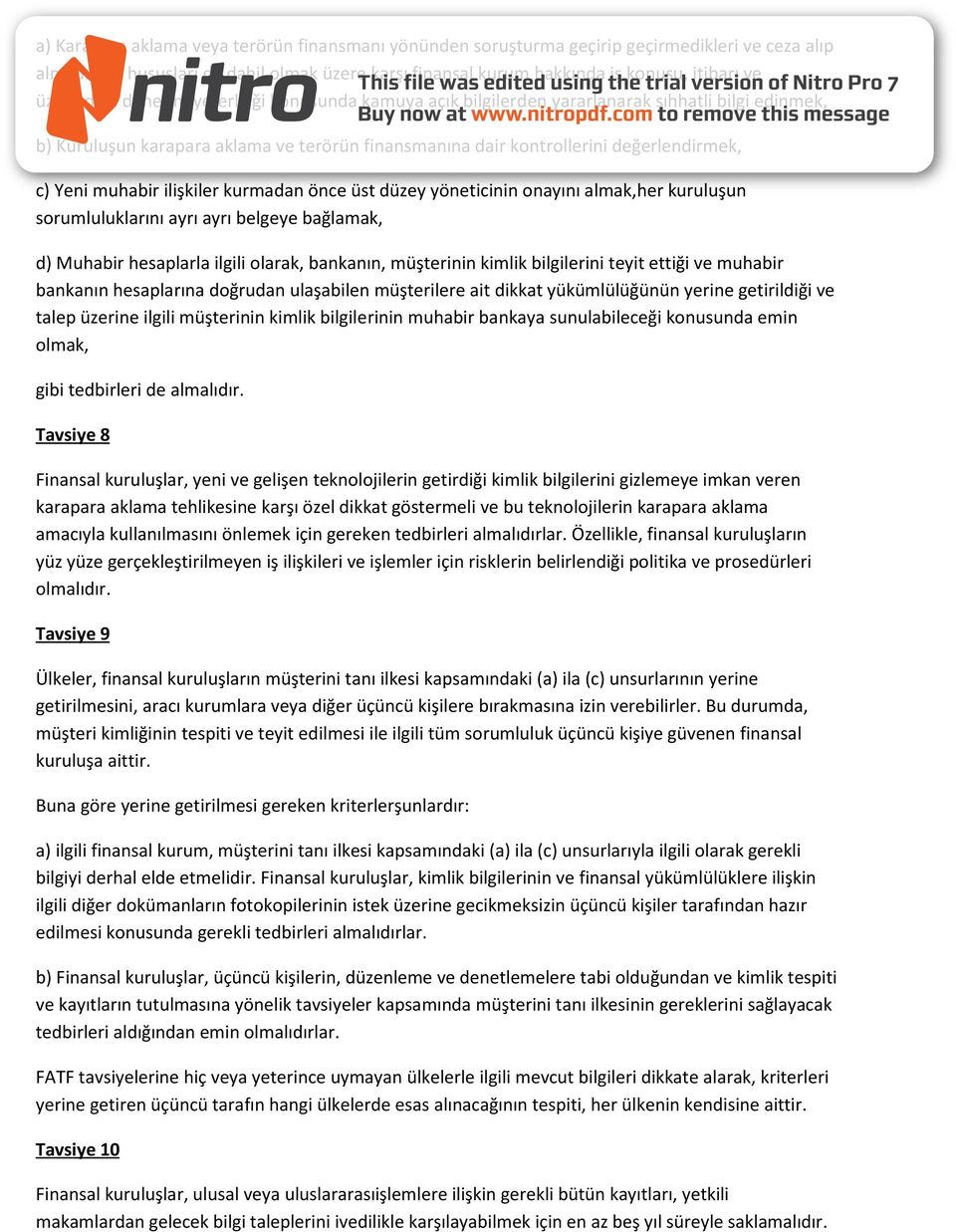 muhabir ilişkiler kurmadan önce üst düzey yöneticinin onayını almak,her kuruluşun sorumluluklarını ayrı ayrı belgeye bağlamak, d) Muhabir hesaplarla ilgili olarak, bankanın, müşterinin kimlik