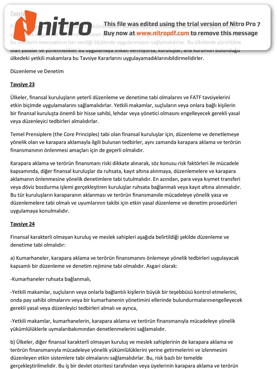 Bu ülkelerde yürürlükte olan yasalar ve yönetmelikler bu uygulamaya imkan vermiyorsa, kuruluşlar, ana kurumun bulunduğu ülkedeki yetkili makamlara bu Tavsiye Kararlarını