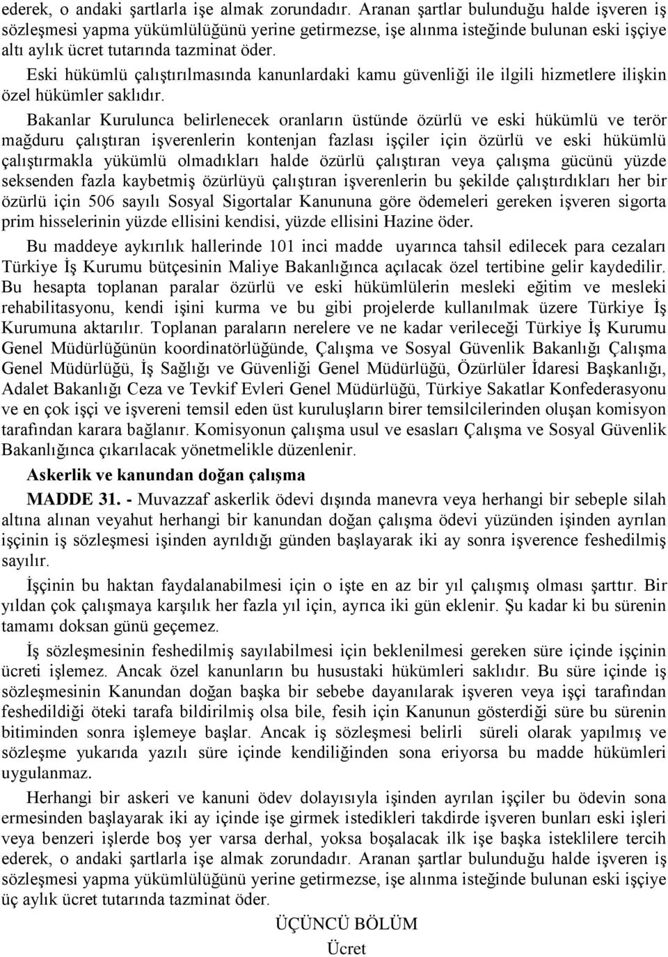 Eski hükümlü çalıştırılmasında kanunlardaki kamu güvenliği ile ilgili hizmetlere ilişkin özel hükümler saklıdır.