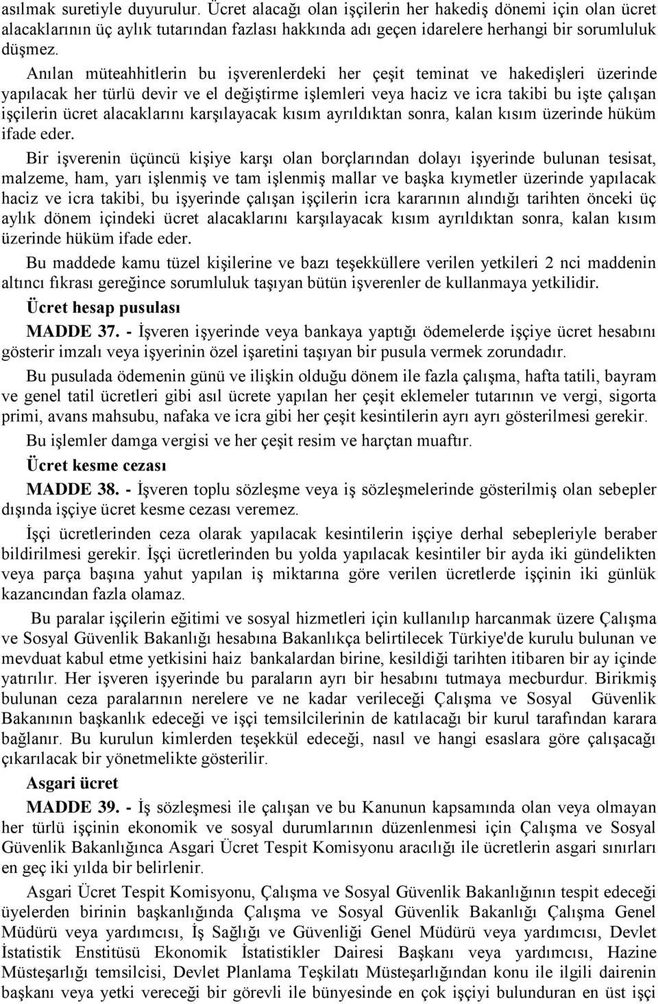 alacaklarını karşılayacak kısım ayrıldıktan sonra, kalan kısım üzerinde hüküm ifade eder.