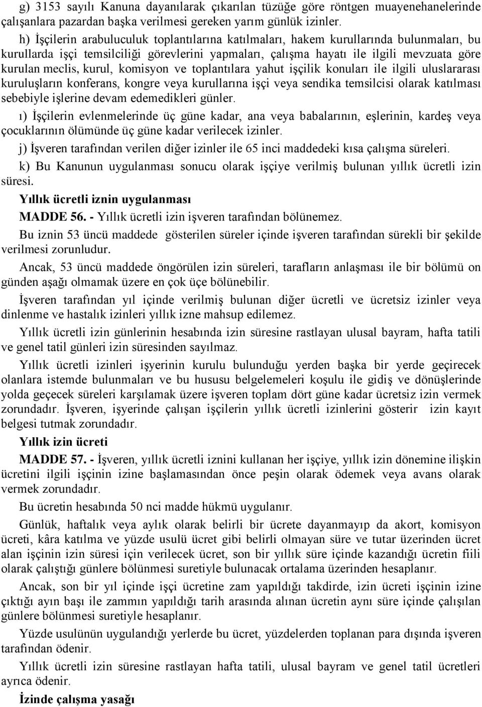 kurul, komisyon ve toplantılara yahut işçilik konuları ile ilgili uluslararası kuruluşların konferans, kongre veya kurullarına işçi veya sendika temsilcisi olarak katılması sebebiyle işlerine devam