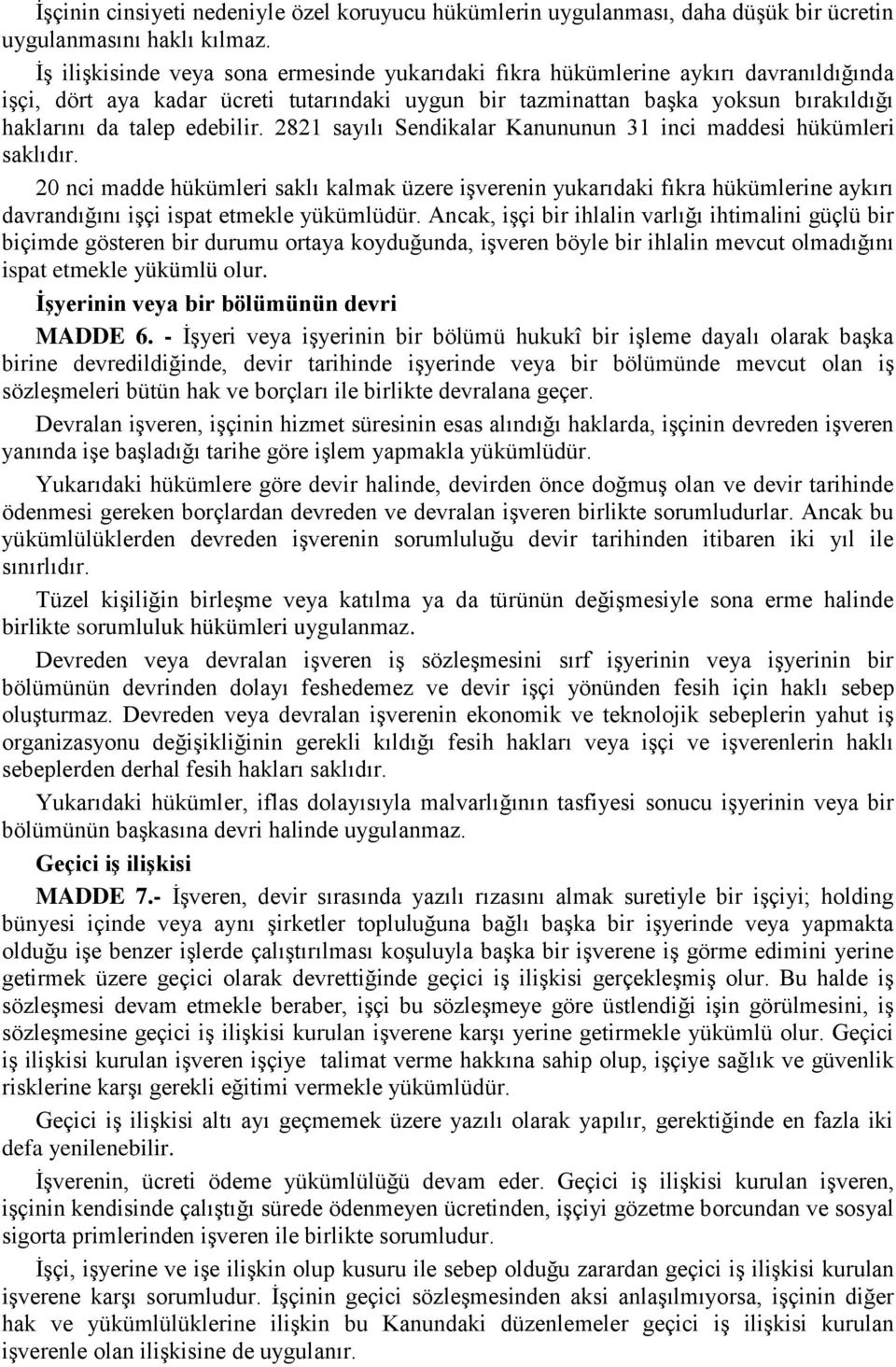 edebilir. 2821 sayılı Sendikalar Kanununun 31 inci maddesi hükümleri saklıdır.