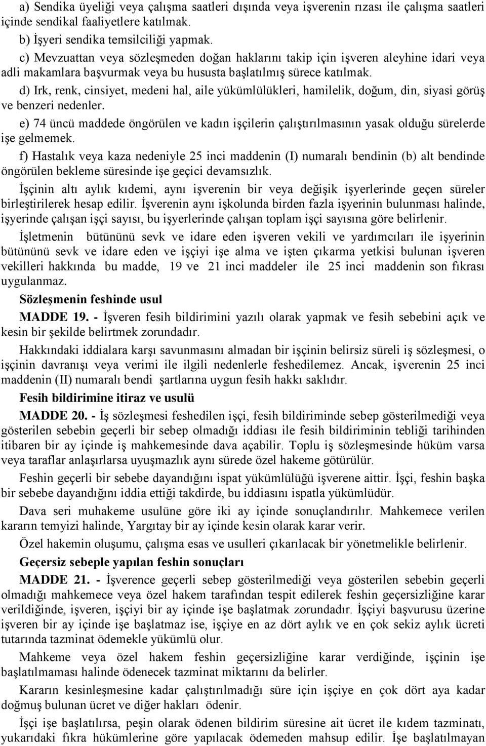 d) Irk, renk, cinsiyet, medeni hal, aile yükümlülükleri, hamilelik, doğum, din, siyasi görüş ve benzeri nedenler.