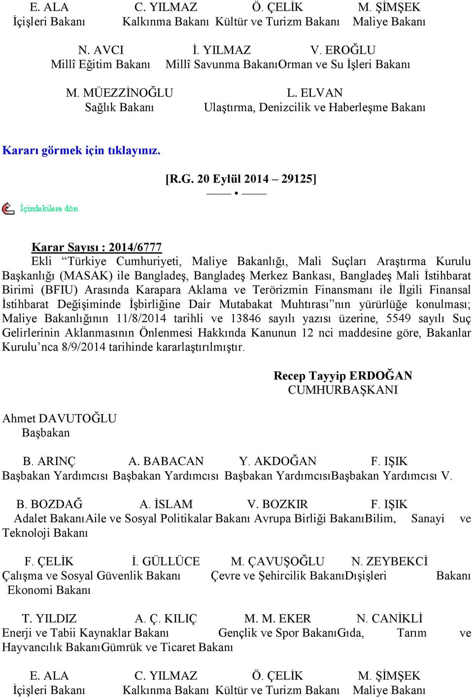 20 Eylül 2014 29125] Karar Sayısı : 2014/6777 Ekli Türkiye Cumhuriyeti, Maliye Bakanlığı, Mali Suçları AraĢtırma Kurulu BaĢkanlığı (MASAK) ile BangladeĢ, BangladeĢ Merkez Bankası, BangladeĢ Mali