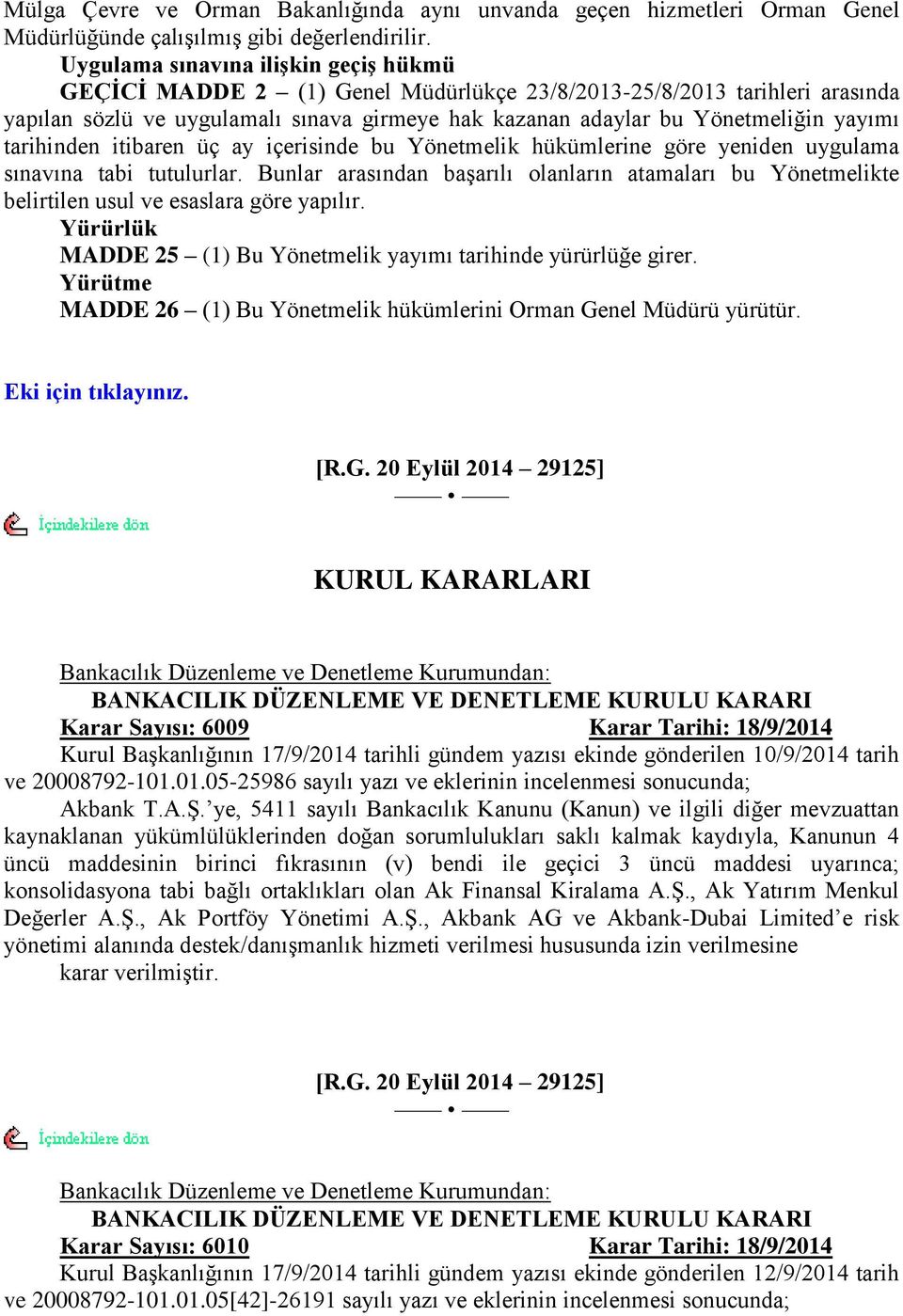 tarihinden itibaren üç ay içerisinde bu Yönetmelik hükümlerine göre yeniden uygulama sınavına tabi tutulurlar.