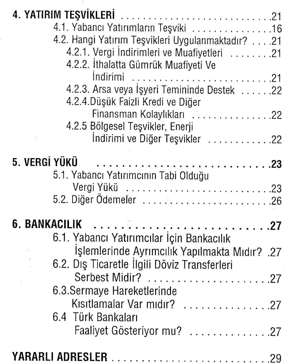 Yabancı Yatırımcının Tabi Olduğu Vergi Yükü 23 5.2. Diğer Ödemeler 26 6. BANKACILIK 27 6.1. Yabancı Yatırımcılar İçin Bankacılık İşlemlerinde Ayrımcılık Yapılmakta Mıdır?.27 6.2. Dış Ticaretle İlgili Döviz Transferleri Serbest Midir?