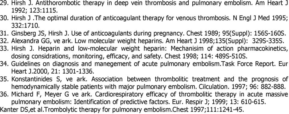 Am Heart J 1998;135(Suppl): 329S-335S. 33. Hirsh J. Heparin and low-molecular weight heparin: Mechanisim of action pharmacokinetics, dosing considrations, monitoring, efficacy, and safety.