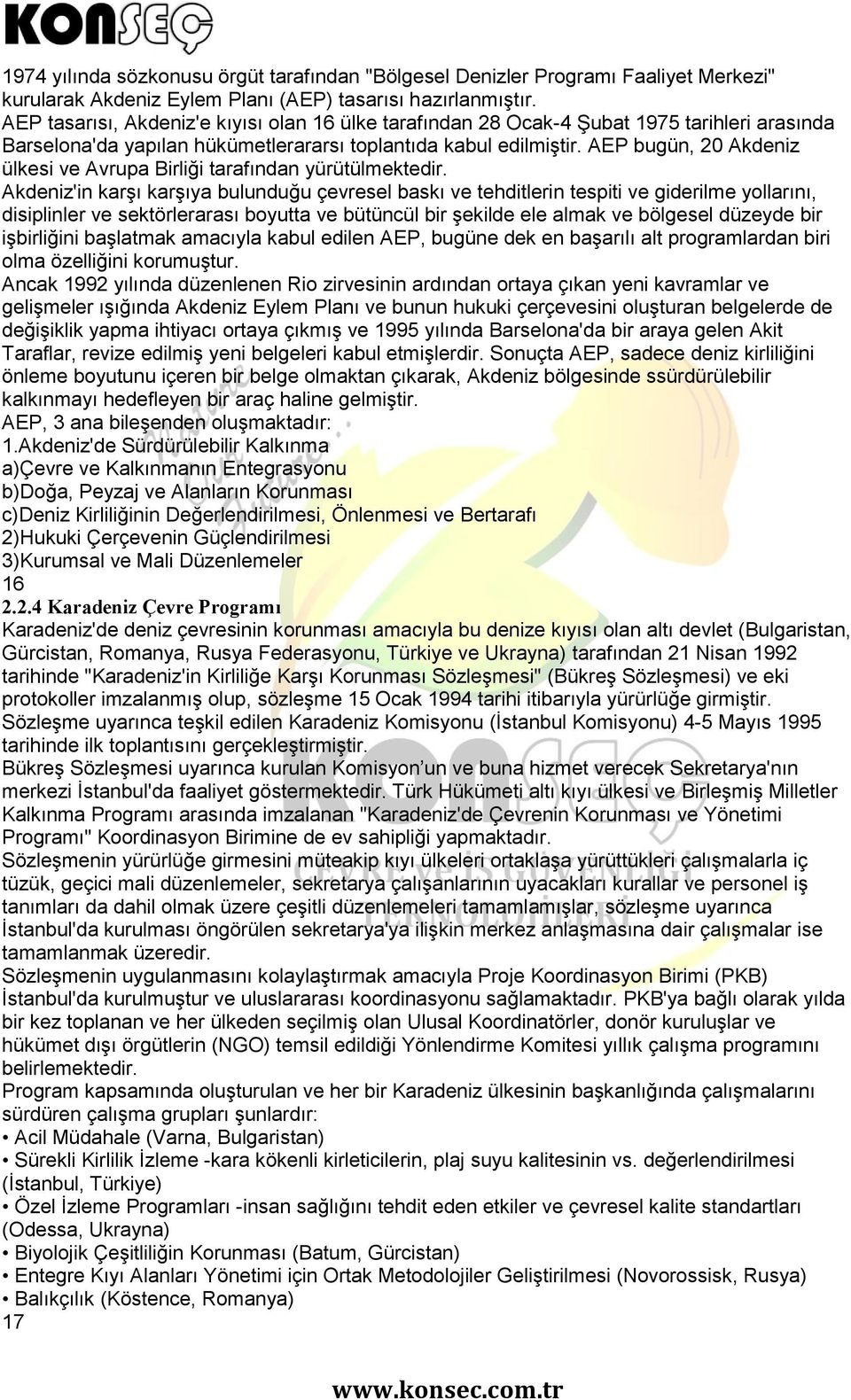 AEP bugün, 20 Akdeniz ülkesi ve Avrupa Birliği tarafından yürütülmektedir.