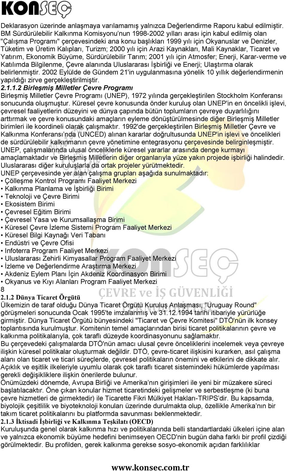 Kalıpları, Turizm; 2000 yılı için Arazi Kaynakları, Mali Kaynaklar, Ticaret ve Yatırım, Ekonomik Büyüme, Sürdürülebilir Tarım; 2001 yılı için Atmosfer; Enerji, Karar-verme ve Katılımda Bilgilenme,