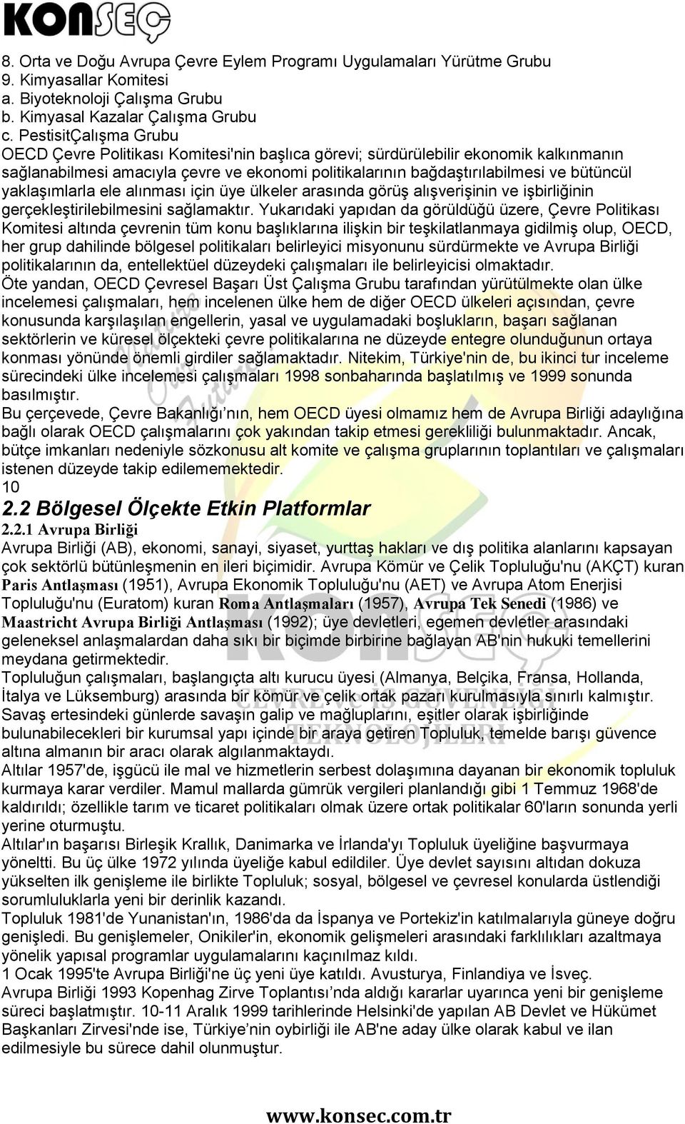 yaklaşımlarla ele alınması için üye ülkeler arasında görüş alışverişinin ve işbirliğinin gerçekleştirilebilmesini sağlamaktır.