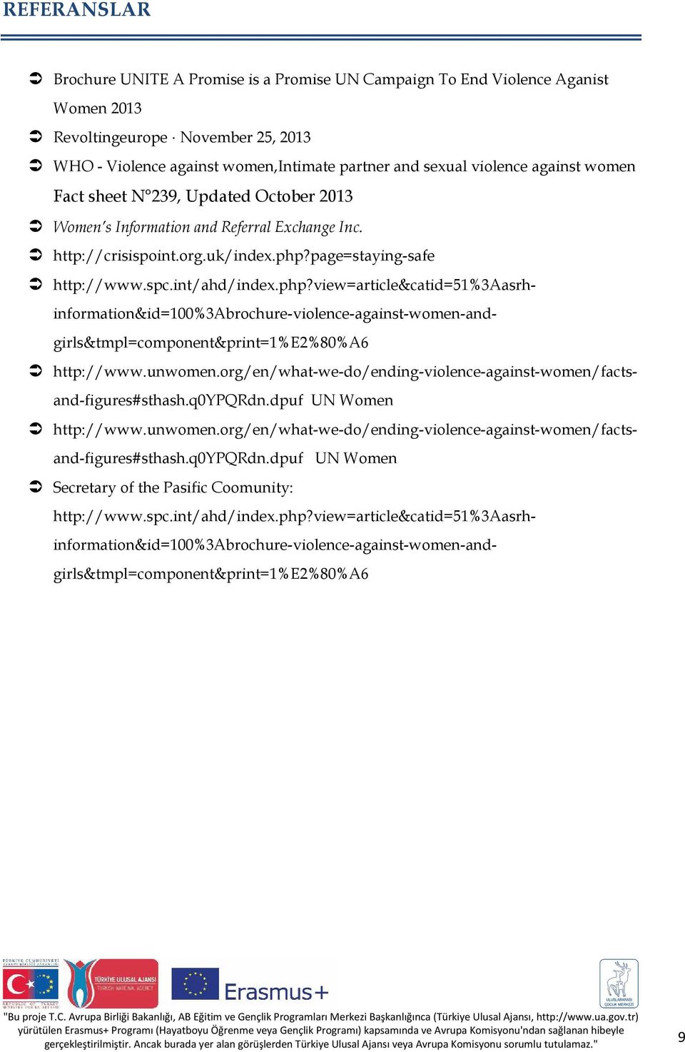 page=staying-safe http://www.spc.int/ahd/index.php?view=article&catid=51%3aasrhinformation&id=100%3abrochure-violence-against-women-andgirls&tmpl=component&print=1%e2%80%a6 http://www.unwomen.