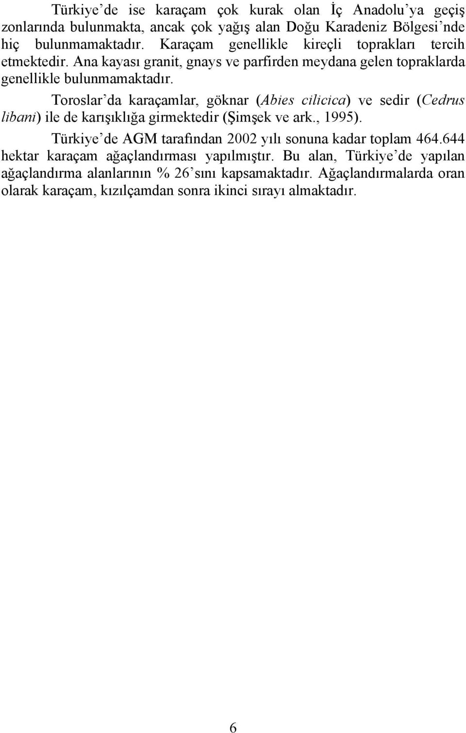 Toroslar da karaçamlar, göknar (Abies cilicica) ve sedir (Cedrus libani) ile de karışıklığa girmektedir (Şimşek ve ark., 1995).