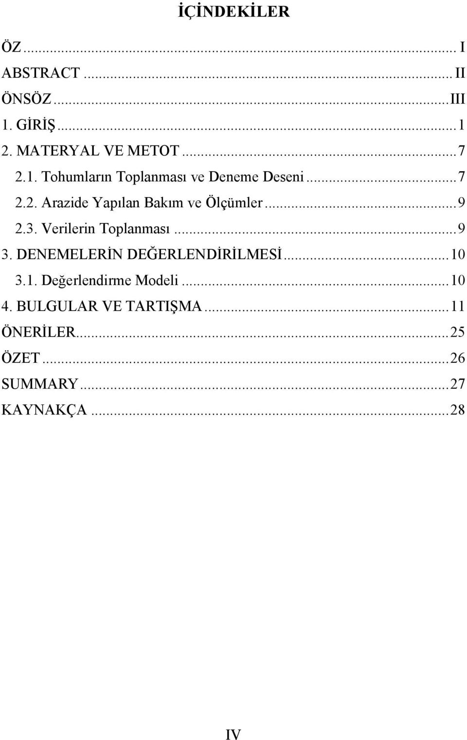 DENEMELERİN DEĞERLENDİRİLMESİ... 10 3.1. Değerlendirme Modeli... 10 4. BULGULAR VE TARTIŞMA.