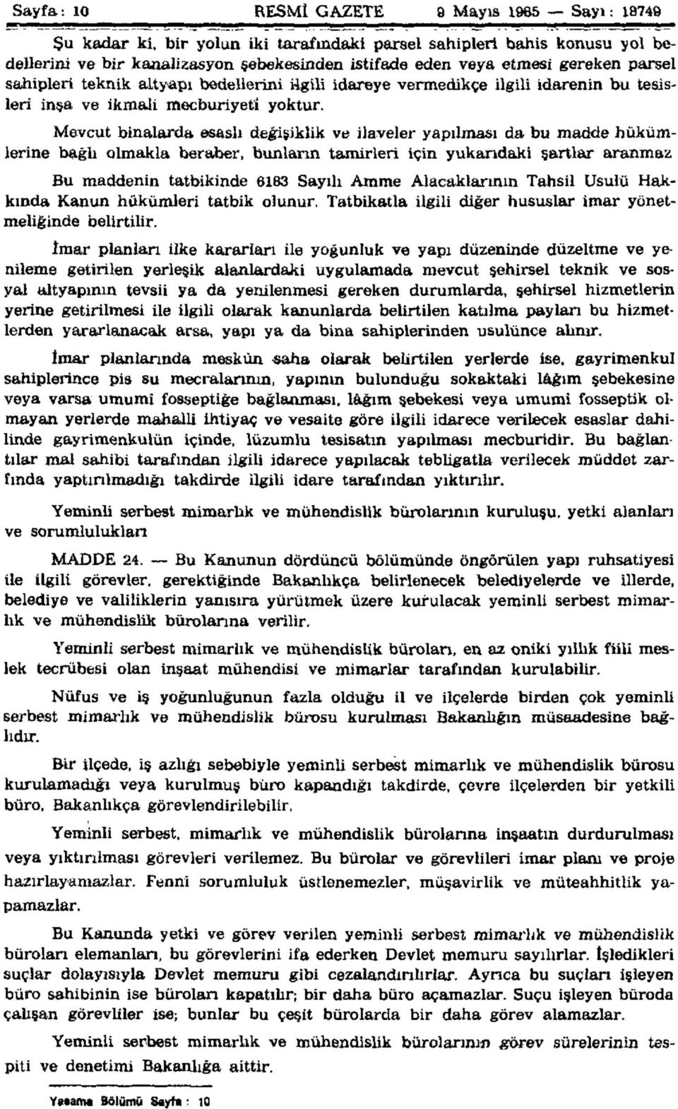 Mevcut binalarda esaslı değişiklik ve ilaveler yapılması da bu madde hükümlerine bağlı olmakla beraber, bunların tamirleri için yukarıdaki şartlar aranmaz Bu maddenin tatbikinde 6183 Sayılı Amme