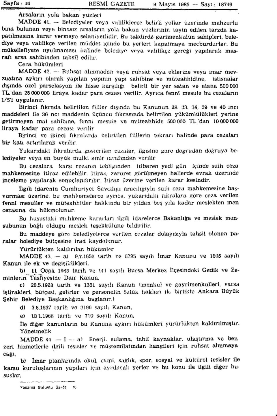 Bu takdirdi garimenkulün sahipleri, belediye veya valilikçe verilen müddet içinde bu yerleri kapatmaya mecburdurlar.