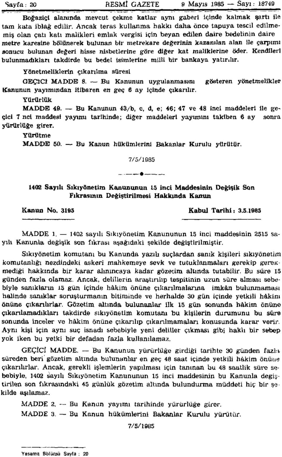 kazanılan alan ile çarpımı sonucu bulunan değeri hisse nisbetlerine göre diğer kat maliklerine öder. Kendileri bulunmadıkları takdirde bu bedel isimlerine milli bir bankaya yatırılır.