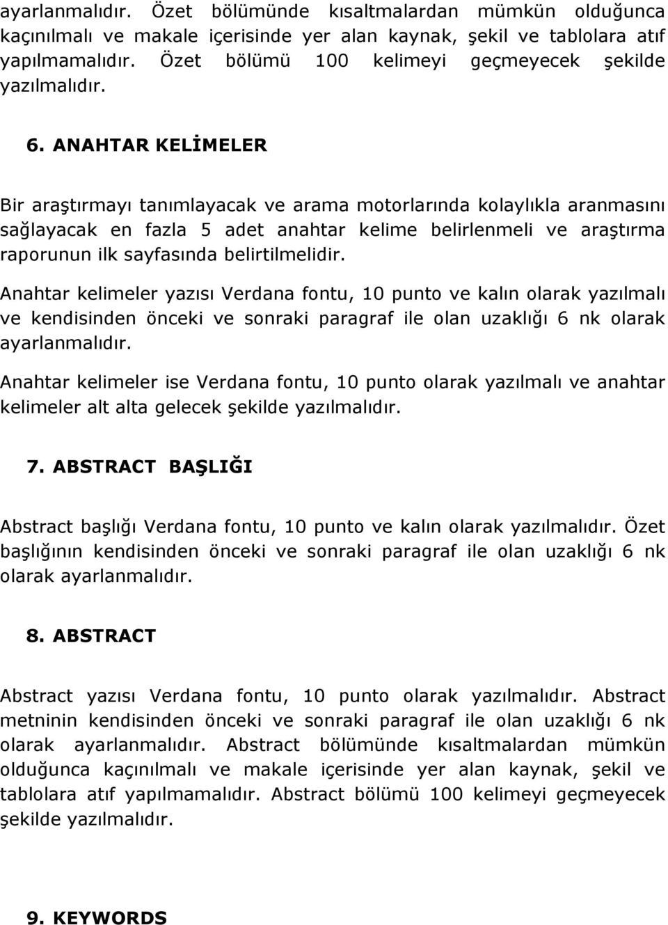 ANAHTAR KELĠMELER Bir araģtırmayı tanımlayacak ve arama motorlarında kolaylıkla aranmasını sağlayacak en fazla 5 adet anahtar kelime belirlenmeli ve araģtırma raporunun ilk sayfasında belirtilmelidir.